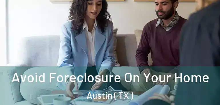  Avoid Foreclosure On Your Home Austin ( TX )