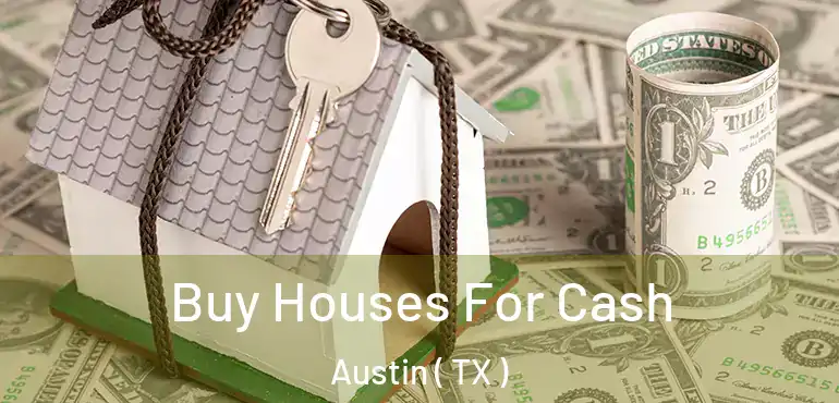 Buy Houses For Cash Austin ( TX )