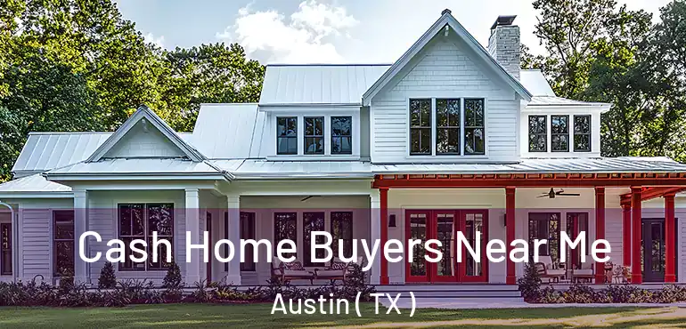  Cash Home Buyers Near Me Austin ( TX )