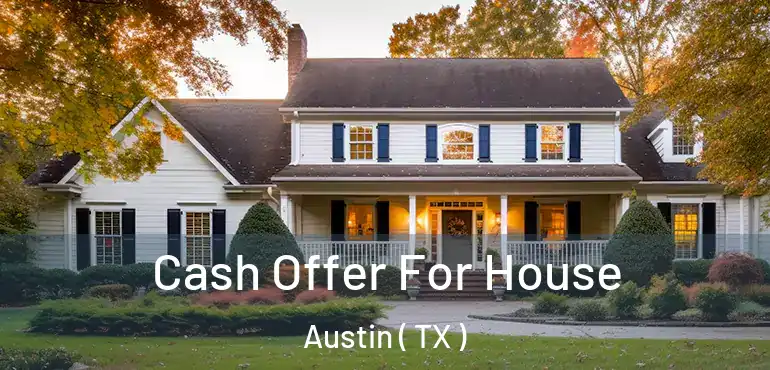  Cash Offer For House Austin ( TX )