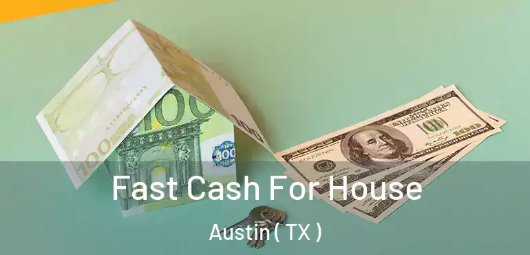  Fast Cash For House Austin ( TX )