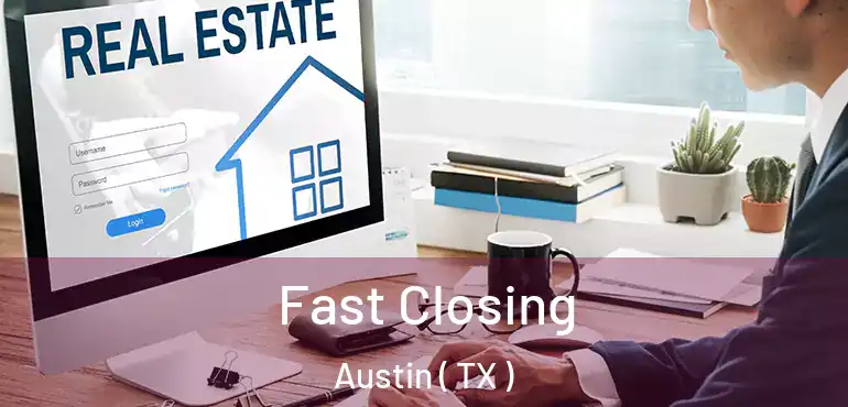  Fast Closing Austin ( TX )