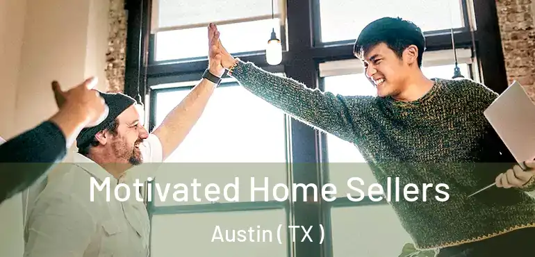  Motivated Home Sellers Austin ( TX )