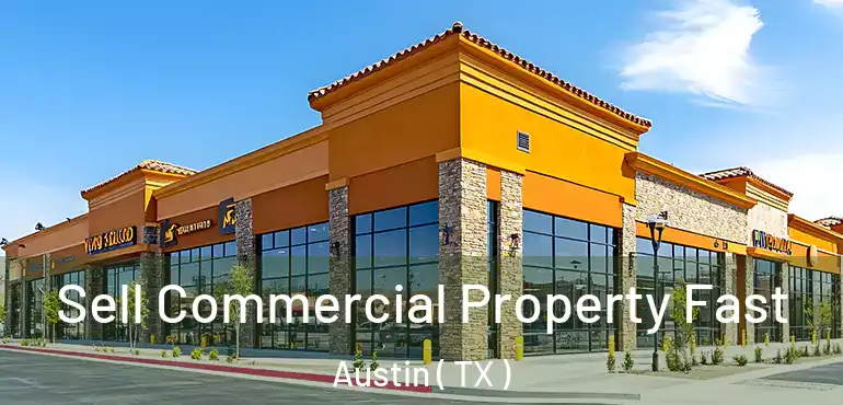  Sell Commercial Property Fast Austin ( TX )