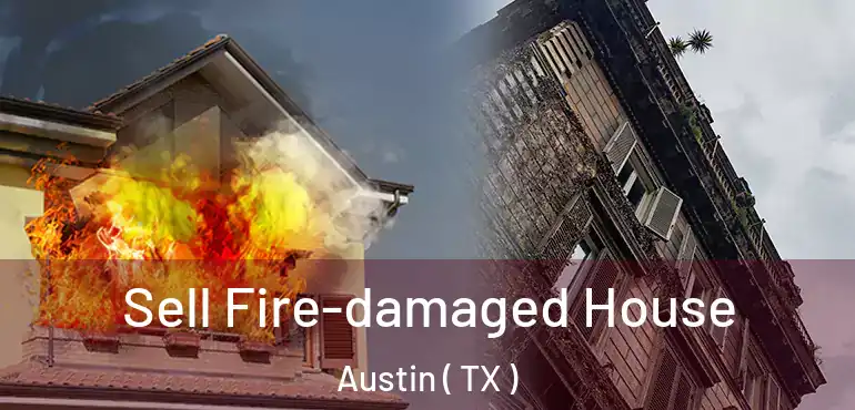  Sell Fire-damaged House Austin ( TX )