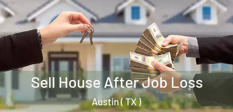  Sell House After Job Loss Austin ( TX )