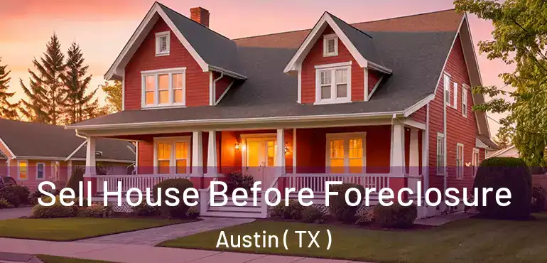  Sell House Before Foreclosure Austin ( TX )