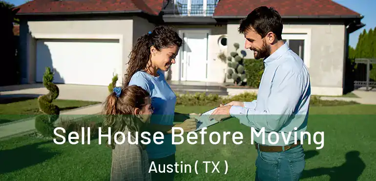  Sell House Before Moving Austin ( TX )