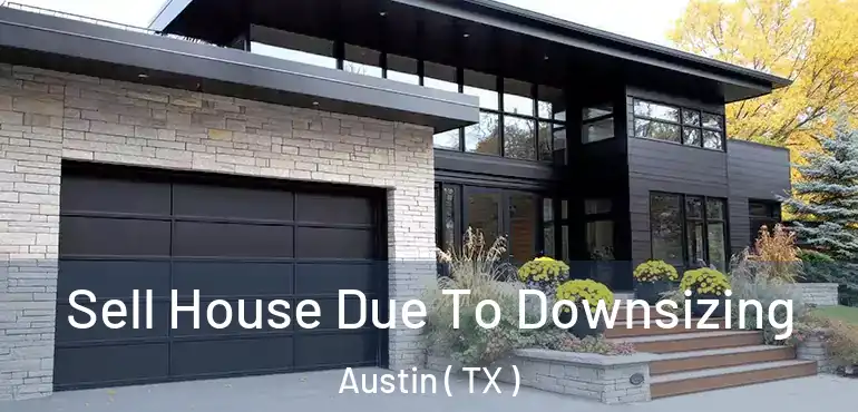  Sell House Due To Downsizing Austin ( TX )