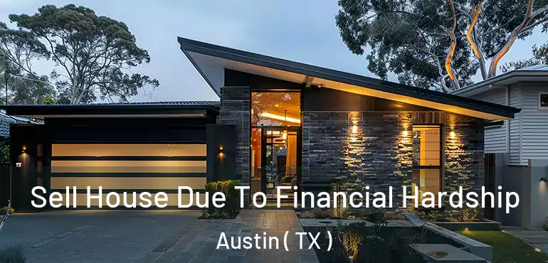  Sell House Due To Financial Hardship Austin ( TX )