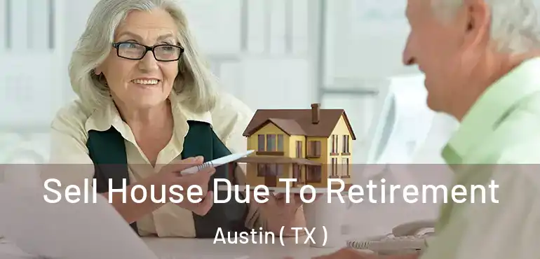  Sell House Due To Retirement Austin ( TX )