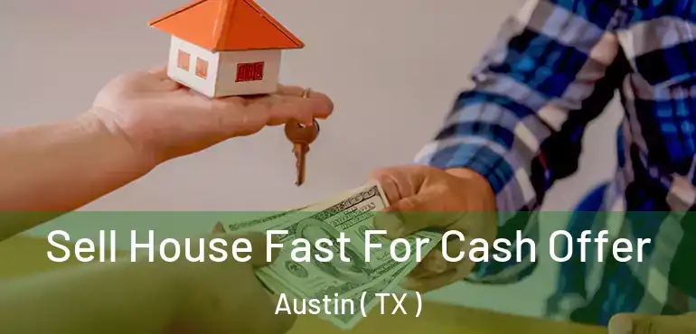  Sell House Fast For Cash Offer Austin ( TX )