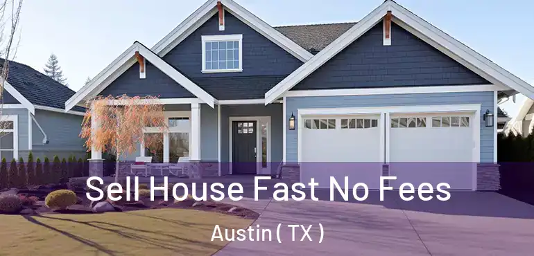  Sell House Fast No Fees Austin ( TX )
