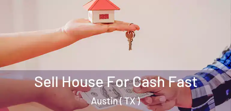  Sell House For Cash Fast Austin ( TX )