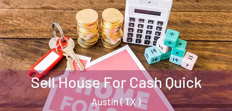  Sell House For Cash Quick Austin ( TX )