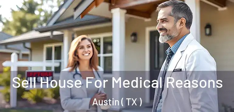  Sell House For Medical Reasons Austin ( TX )
