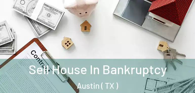 Sell House In Bankruptcy Austin ( TX )