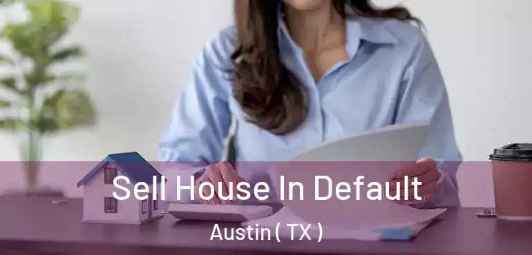  Sell House In Default Austin ( TX )