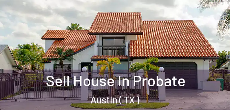  Sell House In Probate Austin ( TX )