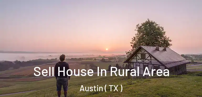  Sell House In Rural Area Austin ( TX )