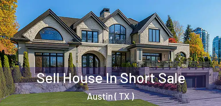  Sell House In Short Sale Austin ( TX )