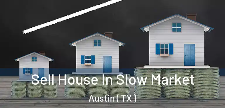  Sell House In Slow Market Austin ( TX )