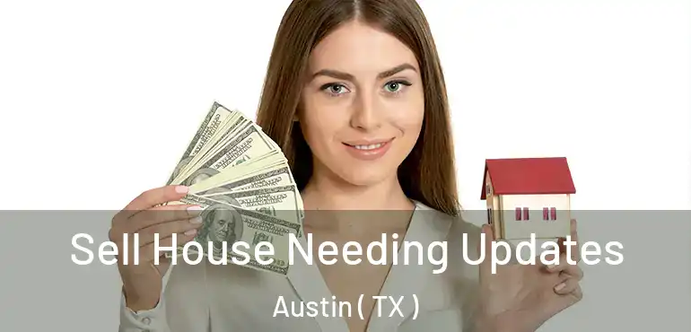  Sell House Needing Updates Austin ( TX )