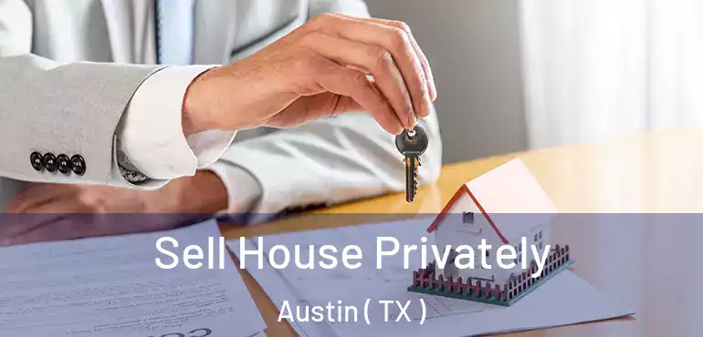  Sell House Privately Austin ( TX )