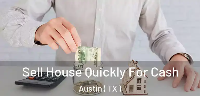  Sell House Quickly For Cash Austin ( TX )