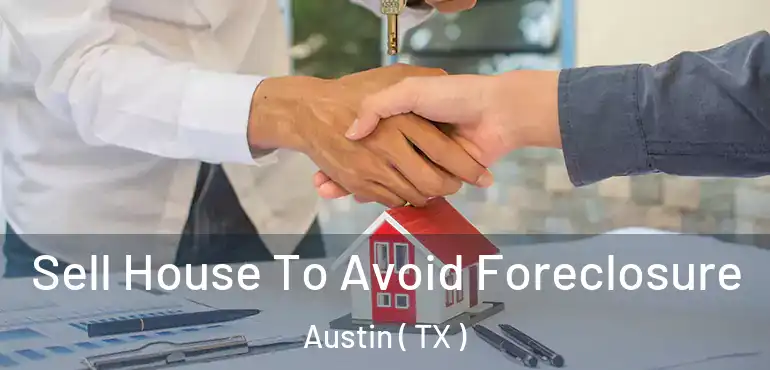  Sell House To Avoid Foreclosure Austin ( TX )