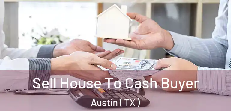  Sell House To Cash Buyer Austin ( TX )