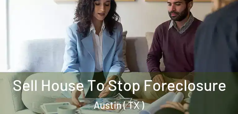  Sell House To Stop Foreclosure Austin ( TX )