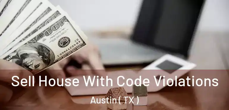  Sell House With Code Violations Austin ( TX )