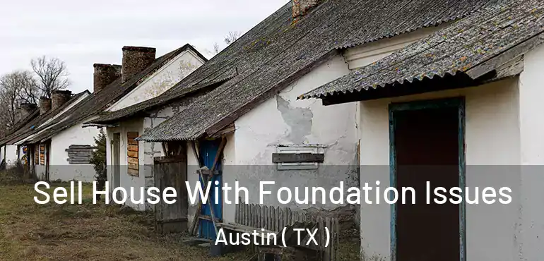  Sell House With Foundation Issues Austin ( TX )