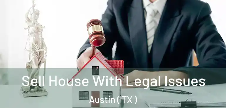  Sell House With Legal Issues Austin ( TX )