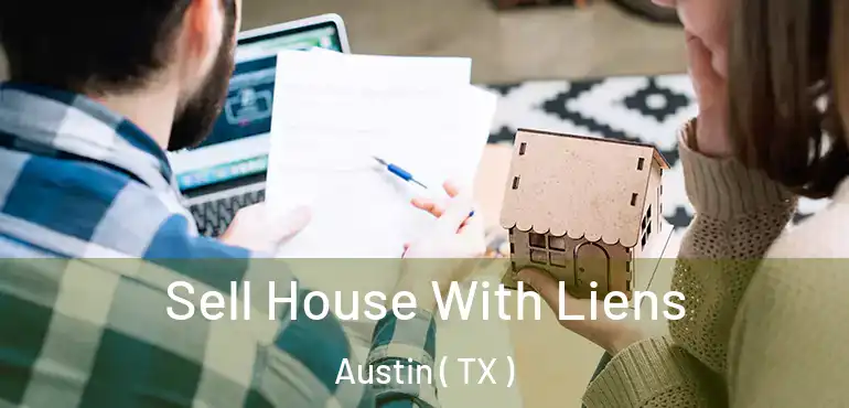  Sell House With Liens Austin ( TX )