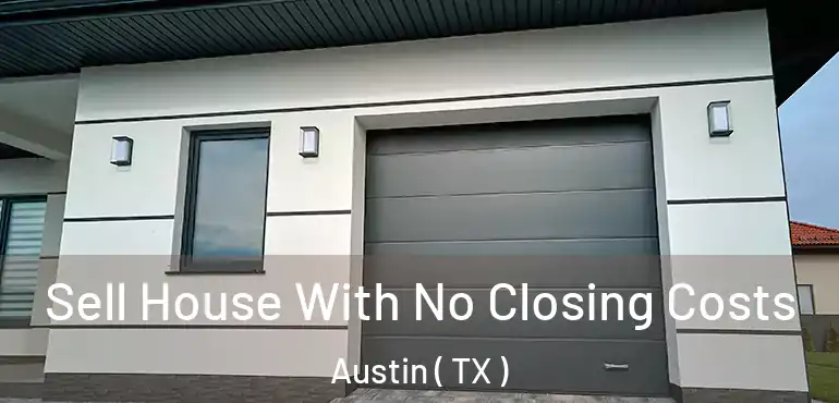  Sell House With No Closing Costs Austin ( TX )