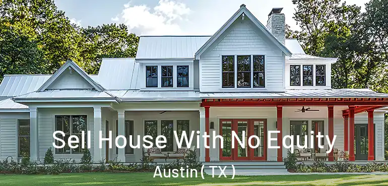  Sell House With No Equity Austin ( TX )