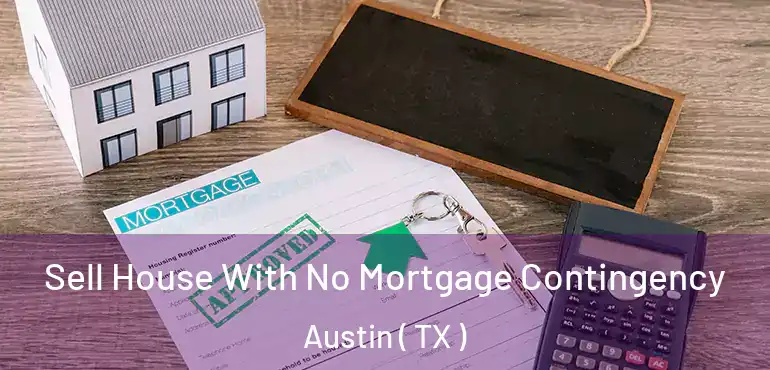  Sell House With No Mortgage Contingency Austin ( TX )