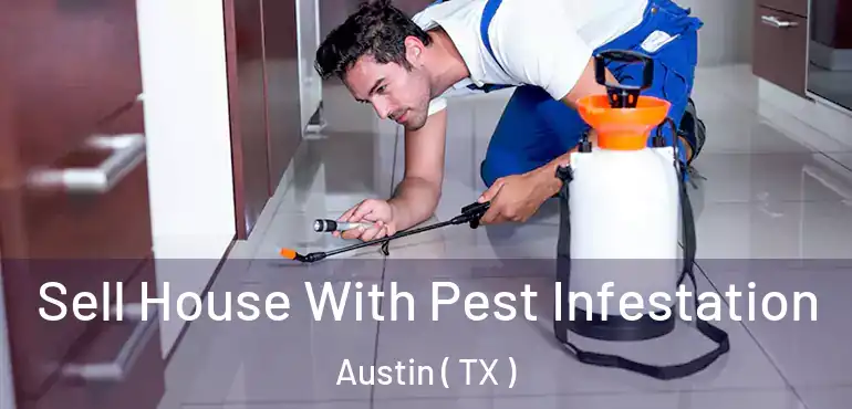  Sell House With Pest Infestation Austin ( TX )