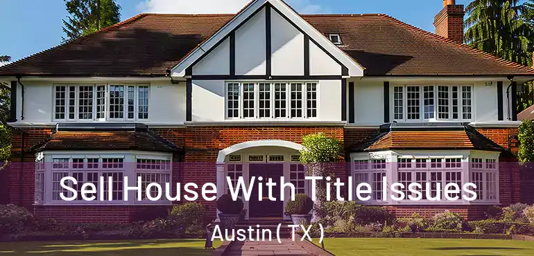  Sell House With Title Issues Austin ( TX )