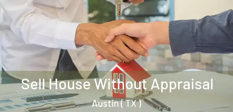  Sell House Without Appraisal Austin ( TX )