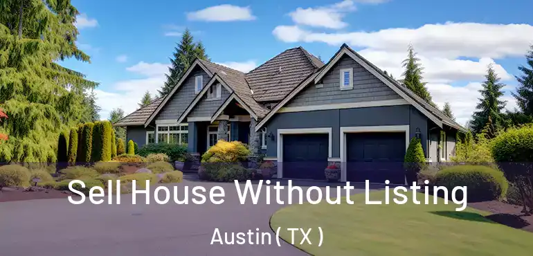  Sell House Without Listing Austin ( TX )