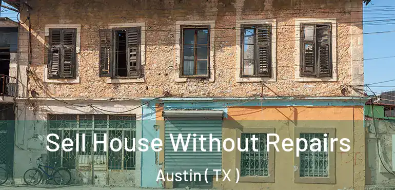  Sell House Without Repairs Austin ( TX )