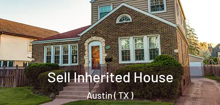  Sell Inherited House Austin ( TX )