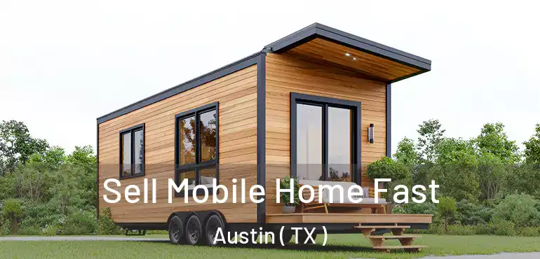  Sell Mobile Home Fast Austin ( TX )
