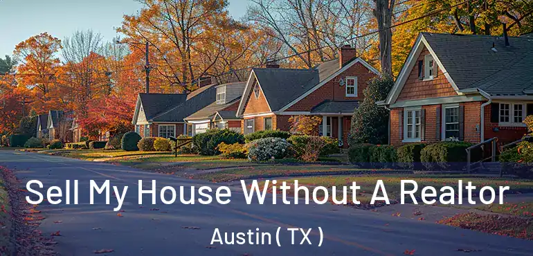  Sell My House Without A Realtor Austin ( TX )