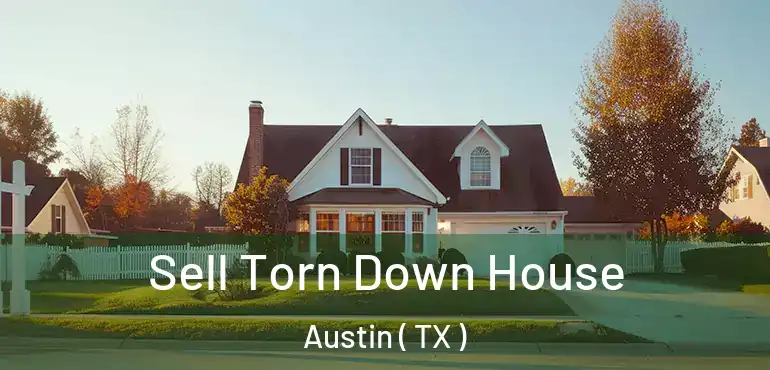  Sell Torn Down House Austin ( TX )