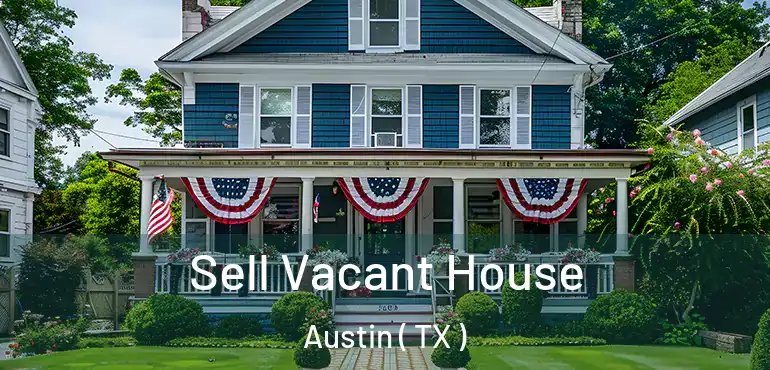  Sell Vacant House Austin ( TX )