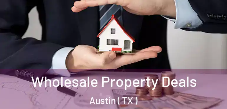  Wholesale Property Deals Austin ( TX )